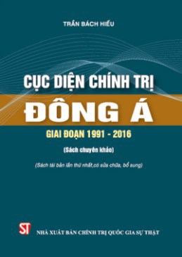 Cục diện chính trị Đông Á giai đoạn 1991-2016 (Sách chuyên khảo)