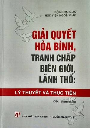 Giải quyết hòa bình, tranh chấp biên giới, lãnh thổ: Lý thuyết và thực tiễn