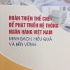 Hoàn thiện thể chế cho phát triển hệ thống ngân hàng Việt Nam minh bạch, hiệu quả và bền vững