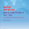Hai cực hay đa cực - Quan hệ chính trị quốc tế 1945 - 1955 và tác động tới cách mạng Việt Nam