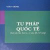 Giáo trình tư pháp quốc tế (tái bản lần thứ tư, có sửa đổi, bổ sung)