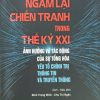 Ngẫm lại chiến tranh trong thế kỷ XXI - Ảnh hương và tác động của sự tổng hòa yếu tố chính trị thông tin và truyền thông
