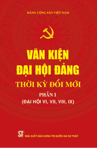 Văn kiện Đại hội Đảng thời kỳ đổi mới – Phần I – (Đại hội VI, VII, VIII, IX)