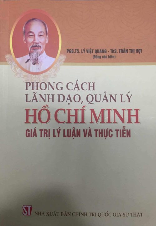 PHONG CÁCH LÃNH ĐẠO, QUẢN LÝ HỒ CHÍ MINH – GIÁ TRỊ LÝ LUẬN VÀ THỰC TIỄN