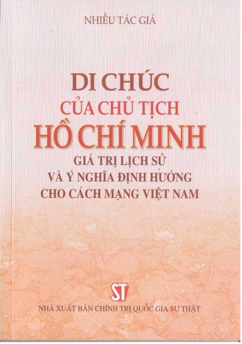 DI CHÚC CỦA CHỦ TỊCH HỒ CHÍ MINH – GIÁ TRỊ LỊCH SỬ VÀ Ý NGHĨA ĐỊNH HƯỚNG CHO CÁCH MẠNG VIỆT NAM