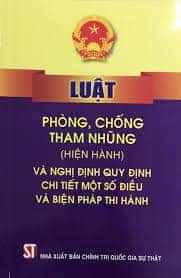 Luật phòng, chống tham nhũng ( hiện hành) và các nghị định quy định chi tiết một số điều và biện pháp thi hành