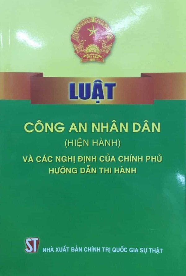 Luật Công an nhân dân (hiện hành) và các nghị định của Chính phủ hướng dẫn thi hành