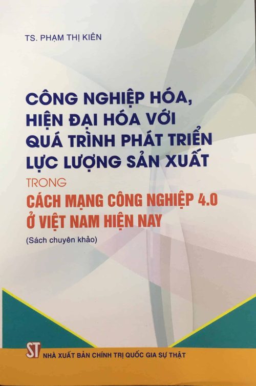 Công nghiệp hóa, hiện đại hóa với quá trình phát triển lực lượng sản xuất trong cách mạng công nghiệp 4.0 ở Việt Nam hiện nay