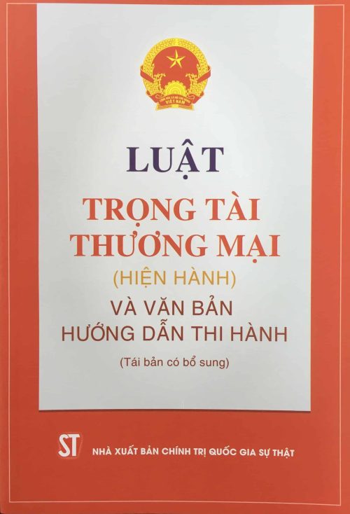 Luật Trọng tài thương mại (hiện hành) và văn bản hướng dẫn thi hành (tái bản có bổ sung)