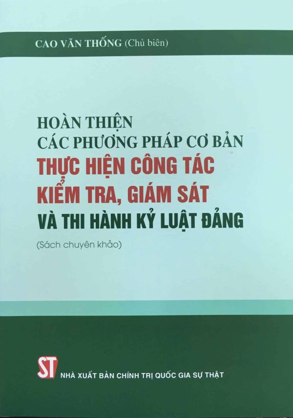 Hoàn thiện các phương pháp cơ bản thực hiện công tác kiểm tra, giám sát và thi hành kỷ luật Đảng (Sách chuyên khảo)
