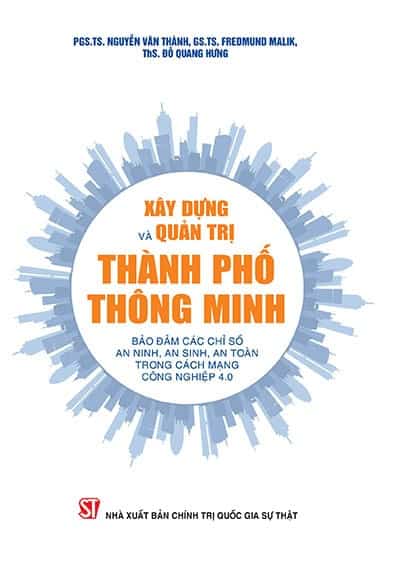 Xây dựng và quản trị Thành phố thông minh bảo đảm các chỉ số an ninh, an sinh, an toàn trong cách mạng công nghiệp 4.0