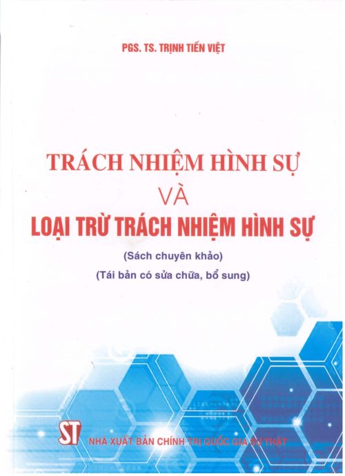 Trách nhiệm hình sự và loại trừ trách nhiệm hình sự (sách chuyên khảo) (Tái bản có sửa chữa, bổ sung)