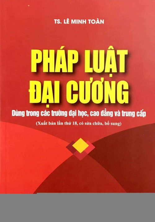 Pháp luật đại cương – Dùng trong các trường đại học, cao đẳng và trung cấp (xuất bản lần thứ mười tám, có sửa đổi, bổ sung)
