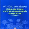 Tư tưởng Hồ Chí Minh về cán bộ, công tác cán bộ và sự kế thừa, vận dụng vào thực tiễn cách mạng Việt Nam