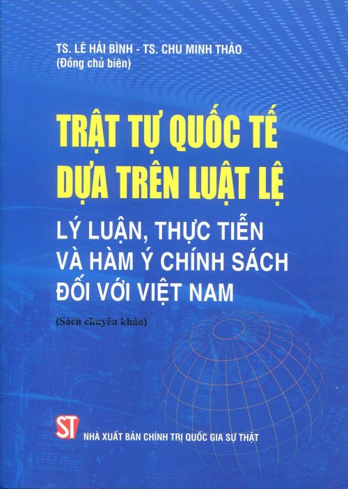 Trật tự quốc tế dựa trên luật lệ lý luận thực tiễn và hàm ý chính sách đối với Việt Nam