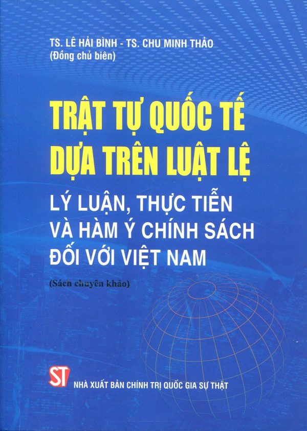 Trật tự quốc tế dựa trên luật lệ lý luận thực tiễn và hàm ý chính sách đối với Việt Nam