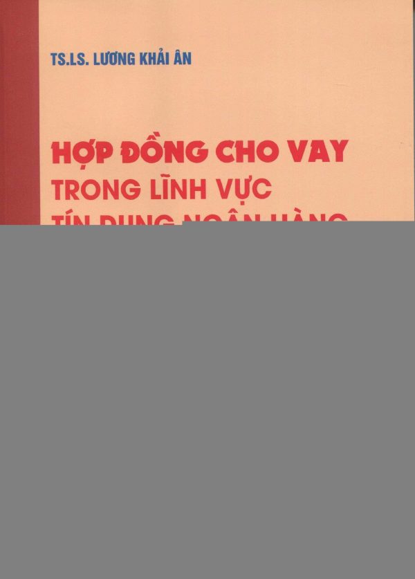Hợp đồng cho vay trong lĩnh vực tín dụng ngân hàng: Lý luận và thực tiễn áp dụng (sách chuyên khảo)