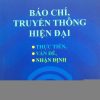 Báo chí, truyền thông hiện đại: Thực tiễn, vấn đề, nhận định (xuất bản lần thứ hai)