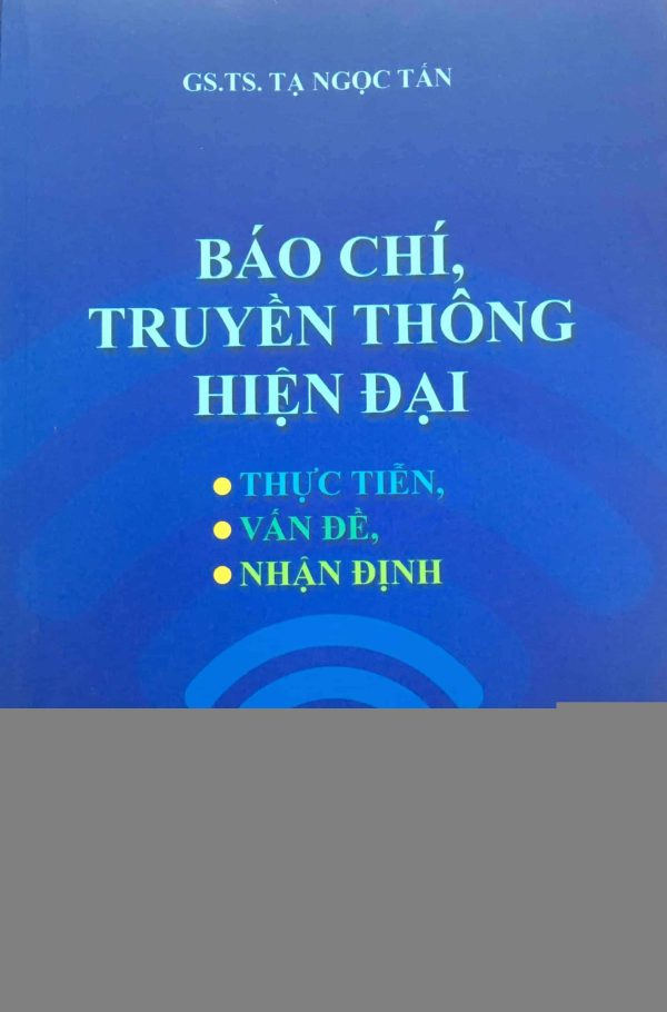 Báo chí, truyền thông hiện đại: Thực tiễn, vấn đề, nhận định (xuất bản lần thứ hai)