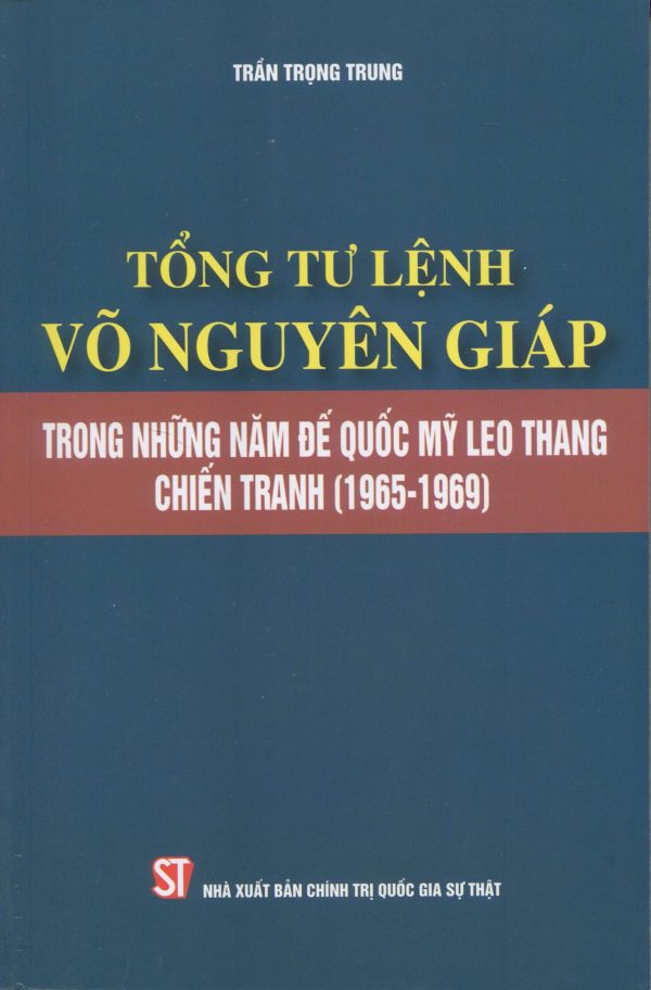 Tổng Tư lệnh Võ Nguyên Giáp trong những năm đế quốc Mỹ leo thang chiến tranh (1965-1969)