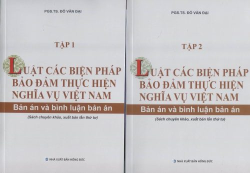 Luật Các biện pháp bảo đảm thực hiện nghĩa vụ Việt Nam – Bản án và bình luận án (sách chuyên khảo, xuất bản lần thứ tư)(bộ 2 cuốn)