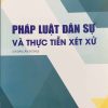 Pháp luật dân sự và thực tiễn xét xử (tái bản lần thứ sáu)