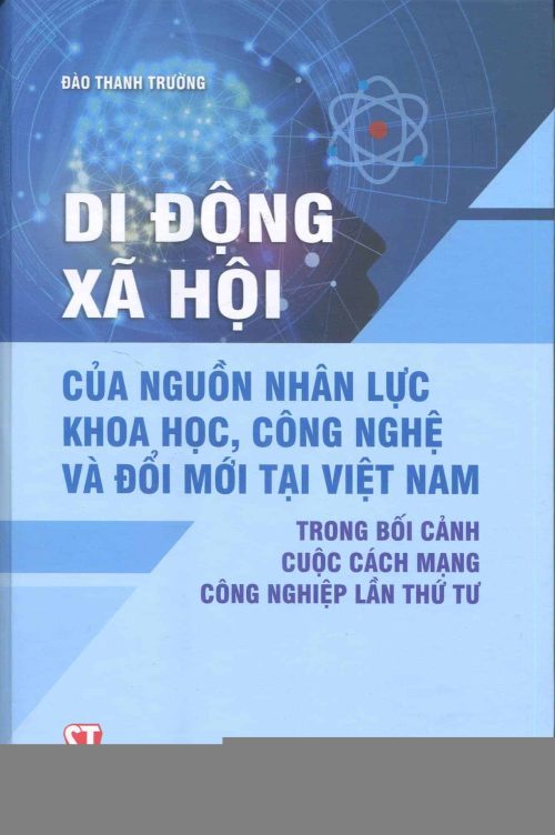 Di động xã hội của nguồn nhân lực khoa học, công nghệ và đổi mới tại Việt Nam trong bối cảnh cuộc Cách mạng công nghiệp lần thứ tư