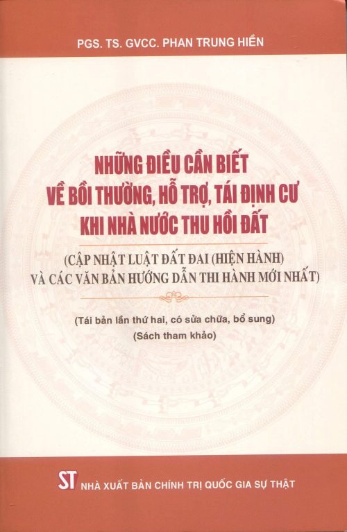 Những điều cần biết về bồi thường, hỗ trợ, tái định cư khi nhà nước thu hồi đất (Cập nhật luật đất đai (hiện hành) và các văn bản hướng dẫn thi hành mới nhất) (Tái bản lần thứ hai, có sửa chữa, bổ sung )(Sách tham khảo)