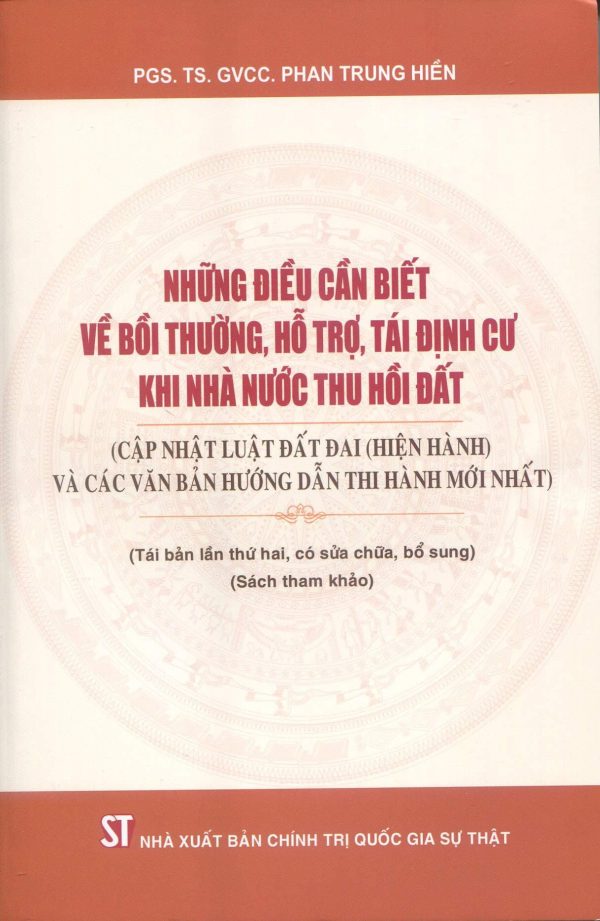 Những điều cần biết về bồi thường, hỗ trợ, tái định cư khi nhà nước thu hồi đất (Cập nhật luật đất đai (hiện hành) và các văn bản hướng dẫn thi hành mới nhất) (Tái bản lần thứ hai, có sửa chữa, bổ sung )(Sách tham khảo)