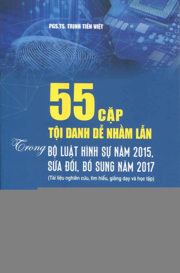 55 cặp tội danh dễ nhầm lẫn trong Bộ luật Hình sự năm 2015 sửa đổi, bổ sung năm 2017 (Tài liệu nghiên cứu, tìm hiểu, giảng dạy và học tập)