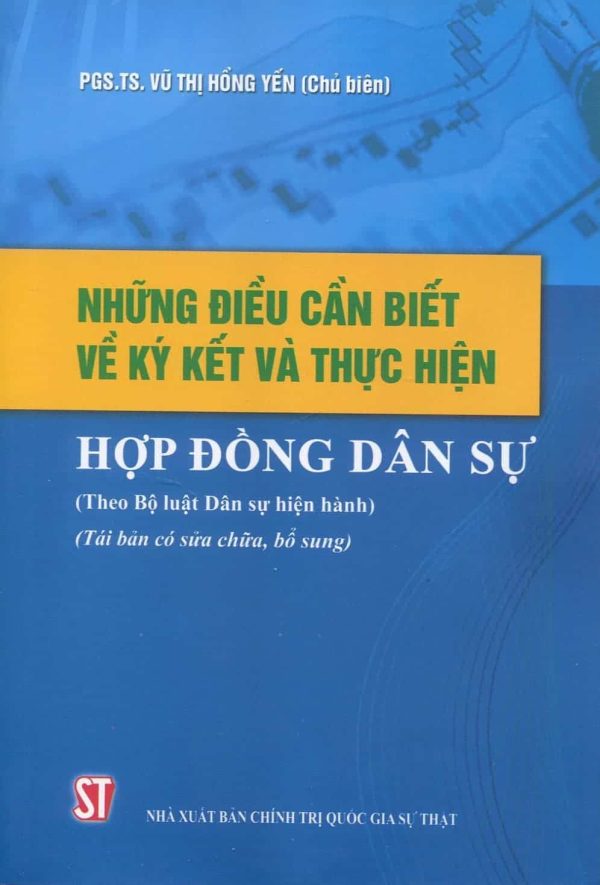 Những điều cần biết về ký kết và thực hiện hợp đồng dân sự (Theo Bộ luật Dân sự hiện hành) (Tái bản có sửa chữa, bổ sung)