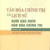 Văn hóa chính trị và lịch sử dưới góc nhìn văn hóa chính trị (chuyên luận xuất bản lần thứ ba, có sửa chữa, bổ sung)