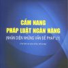 Cẩm nang pháp luật ngân hàng (Nhận diện những vấn đề pháp lý) (Tái bản có sửa chữa, bổ sung)