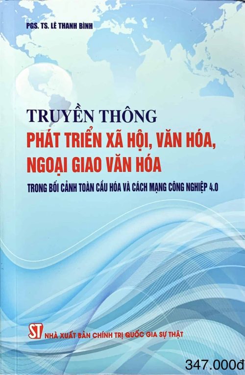 Truyền thông phát triển xã hội, văn hóa, ngoại giao văn hóa trong bối cảnh toàn cầu hóa và Cách mạng công nghiệp 4.0