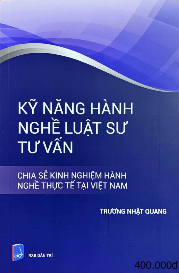 Kỹ năng hành nghề luật sư tư vấn : Chia sẻ kinh nghiệm hành nghề thực tế tại Việt Nam.