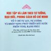 Học tập và làm theo tư tưởng, đạo đức, phong cách Hồ Chí Minh về ý chí tự lực, tự cường và khát vọng phát triển đất nước phồn vinh, hạnh phúc (Tài liệu sinh hoạt chi bộ, đoàn thể, cơ quan, đơn vị năm 2021 và toàn khóa (Xuất bản lần thứ hai)