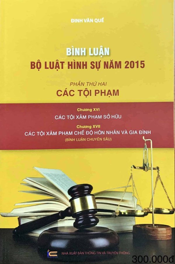 Bình luận Bộ luật Hình sự năm 2015 (Phần thứ hai – Các tội phạm), Chương XVI: Các tội xâm phạm sở hữu; Chương XVII: Các tội xâm phạm chế độ hôn nhân và gia đình