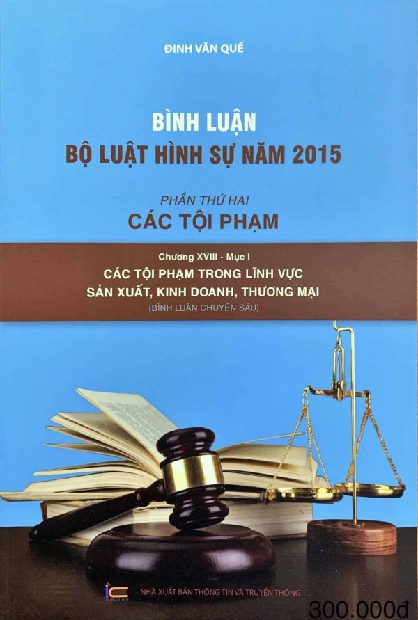 Bình luận Bộ luật Hình sự năm 2015 (Phần thứ hai – Các tội phạm), Chương XVIII – Mục I: Các tội phạm trong lĩnh vực sản xuất, kinh doanh, thương mại