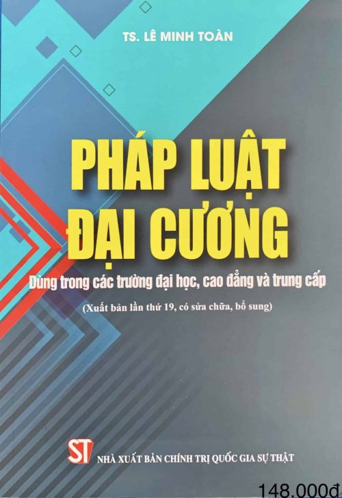 Pháp luật đại cương (Dùng trong các trường đại học, cao đẳng và trung cấp) (Xuất bản lần thứ 19, có sửa chữa, bổ sung)