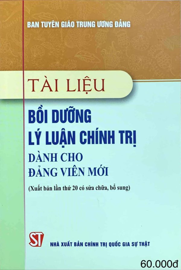 Tài liệu bồi dưỡng lý luận chính trị dành cho đảng viên mới (Xuất bản lần thứ 20 có sửa chữa, bổ sung)