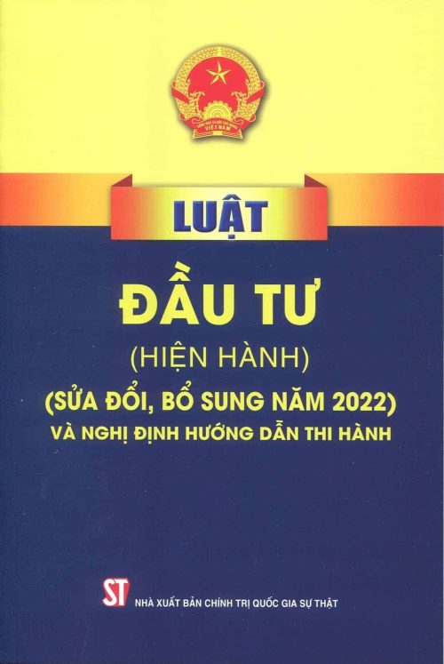 Luật Đầu tư (Hiện hành) (sửa đổi, bổ sung năm 2022) và nghị định hướng dẫn thi hành