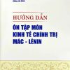 Hướng dẫn ôn tập môn Kinh tế chính trị Mác – Lênin