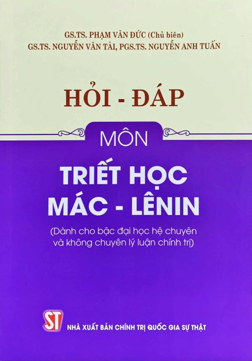 Hỏi – đáp môn Triết học Mác – Lênin (Dành cho bậc đại học hệ chuyên và không chuyên lý luận chính trị)