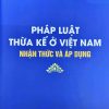 Pháp luật thừa kế ở Việt Nam – Nhận thức và áp dụng