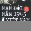 Nạn đói năm 1945 ở Việt Nam – Những chứng tích lịch sử (Xuất bản lần thứ tư)