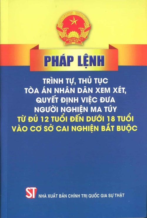 Pháp lệnh trình tự, thủ tục tòa án nhân dân xem xét, quyết định việc đưa người nghiện ma túy từ đủ 12 tuổi đến dưới 18 tuổi vào cơ sở cai nghiện bắt buộc