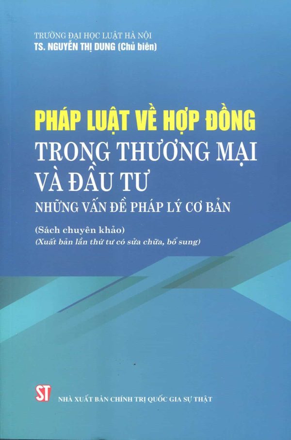 Pháp luật về hợp đồng trong thương mại và đầu tư – Những vấn đề pháp lý cơ bản (Sách chuyên khảo) (Xuất bản lần thứ tư có sửa chữa, bổ sung)