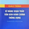 Giáo trình kỹ năng soạn thảo văn bản hành chính thông dụng (tái bản lần thứ ba, có sửa chữa, bổ sung)