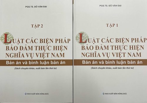 Luật Các biện pháp bảo đảm thực hiện nghĩa vụ Việt Nam – Bản án và bình luận bản án (Sách chuyên khảo, xuất bản lần thứ tư) (Bộ 2 tập)