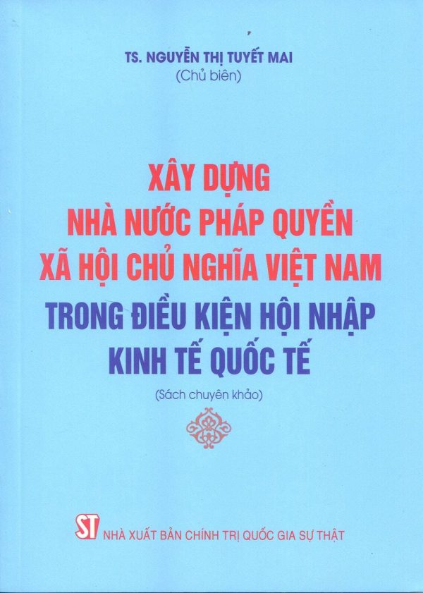 Xây dựng nhà nước pháp quyền xã hội chủ nghĩa Việt Nam trong điều kiện hội nhập kinh tế quốc tế (Sách chuyên khảo)